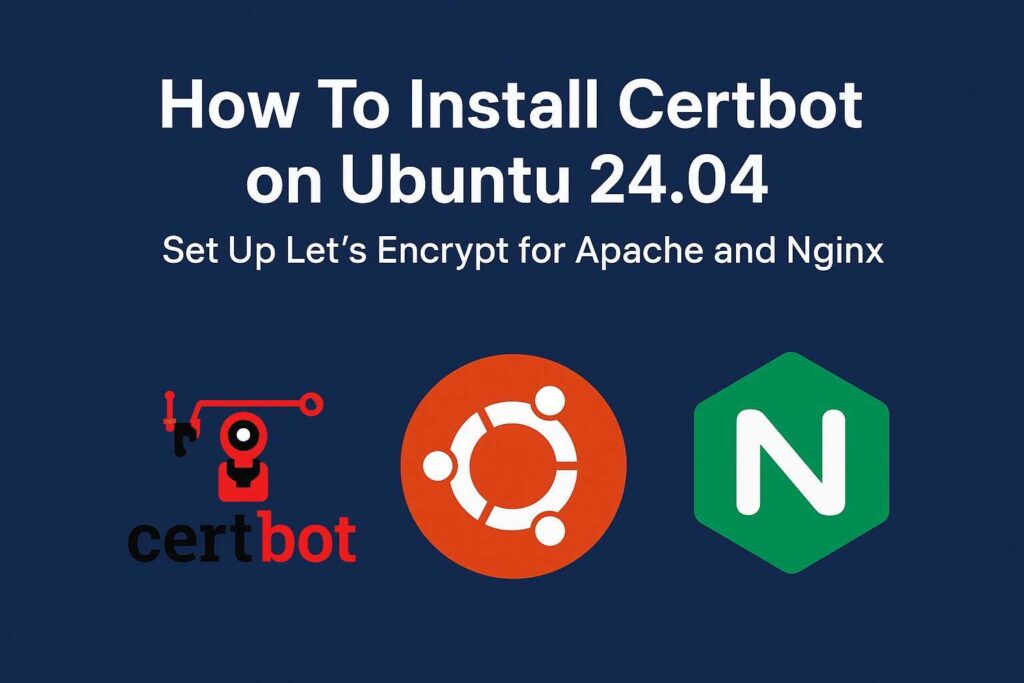 How To Install Certbot on Ubuntu 24.04: Set Up Let’s Encrypt for Apache and Nginx